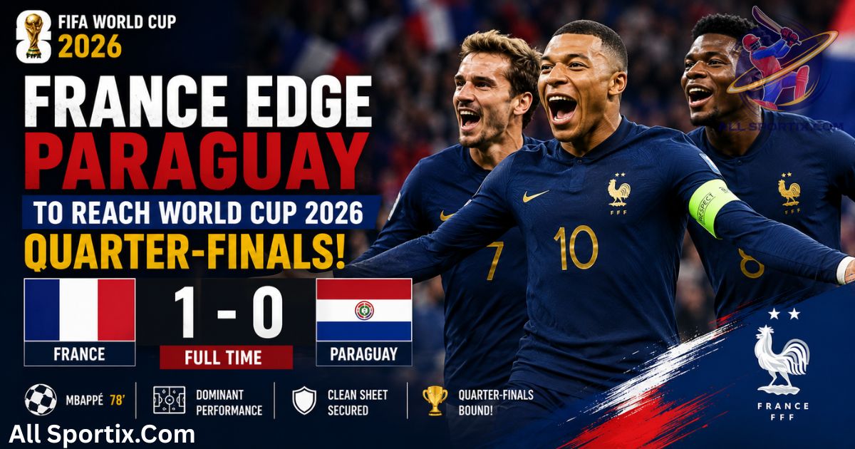 France vs Paraguay Results: France Edge Paraguay to Reach FIFA World Cup 2026 Quarter-Finals