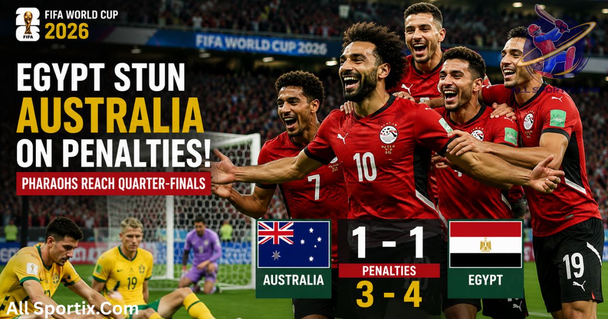 Australia vs Egypt Results: Egypt Stun Socceroos in Penalty Shootout to Reach FIFA World Cup 2026 Quarter-Finals